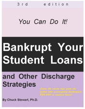 Bankrupt Your Student Loans and Other
Discharge Strategies